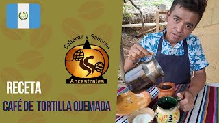 Café de tortilla quemada Receta Ancestral de Guatemala [upl. by Nottirb992]