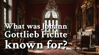 What was Johann Gottlieb Fichte known for  Philosophy [upl. by Ayyidas]