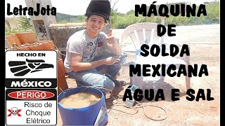 Maquina de solda com água e sal MEXICANA [upl. by Eked]