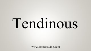 How To Say Tendinous [upl. by Eisset]