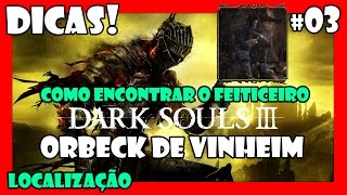 Dark Souls 3 Dicas 03  Onde encontrar ORBECK de VINHEIM [upl. by Roos186]