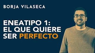 Eneatipo 1 el que quiere ser perfecto  Borja Vilaseca [upl. by Eeresid]