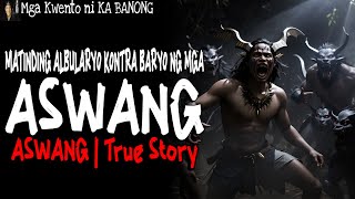 MATINDING ALBULARYO KONTRA BARYO NG MGA ASWANG  Kwentong Aswang  True Story [upl. by Howzell]