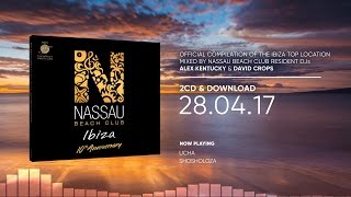 Nassau Beach Club Ibiza 2017 10th Anniversary Edition Official Minimix HD [upl. by Enovaj]