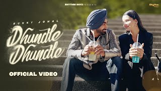 Dhundle Dhundle Full Video  Bunny Johal  Rhythm Boyz [upl. by Warp725]