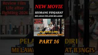 REVIEW FILM LIFE AFTER FIGHTING 2024 PART 16 film alurfilm movie filmpendek alurcerita [upl. by Netfa]