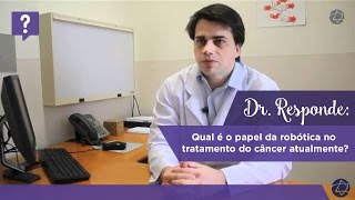 Dr Responde qual é o papel da robótica no tratamento do câncer atualmente [upl. by Borrell296]