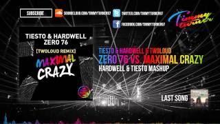 Tiësto amp Hardwell amp twoloud  Zero 76 vs Maximal Crazy Hardwell amp Tiësto Mashup [upl. by Ynafetse94]