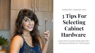 EVERYDAY INTERIOR DESIGN TIPS  3 Tips for Selecting Cabinet Hardware [upl. by Ssenav]