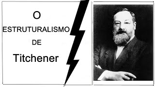 EDWARD TITCHENER E O ESTRUTURALISMO [upl. by Nivag740]