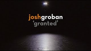 Josh Groban  Granted Official Lyric Video [upl. by Ntsyrk]