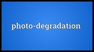 Photodegradation Meaning [upl. by Africah]