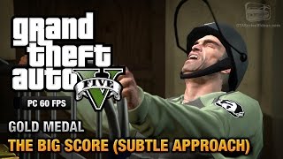 GTA 5 PC  Mission 75  The Big Score Subtle Approach Gold Medal Guide  1080p 60fps [upl. by Hillard]