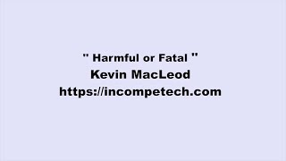 Kevin MacLeod  Harmful or Fatal [upl. by Nhaj598]