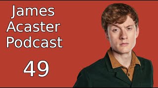 James Acaster Podcast 49  Further Cabbagings [upl. by Audrye]