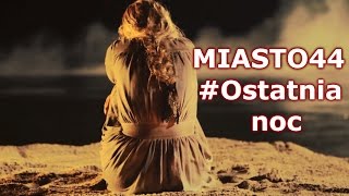 Miasto 44  Ostatnia noc [upl. by Abra591]