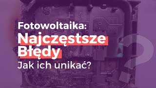 Fotowoltaika  Najczęstsze Błędy Jak ich unikać [upl. by Ecirtaemed]