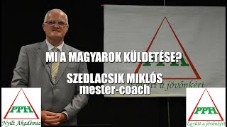 Mi a magyarok küldetése Szedlacsik Miklós ember és életjobbító mester coach [upl. by Nedrob]