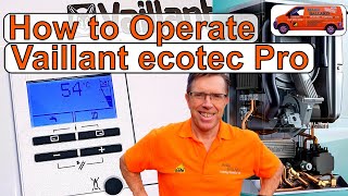 How to Operate Your Vaillant ecotec Pro Combination Boiler Adjust Hot Water amp Heating amp Lots More [upl. by Airoled]