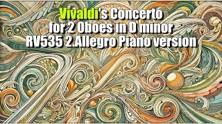 Vivaldis Concerto for 2 Oboes in D minor RV535 2Allegro Piano version [upl. by Cheke]