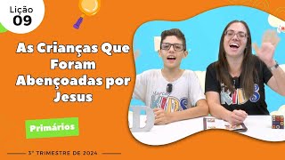 EBD Lição 9  Primários  As Crianças Que Foram Abençoadas por Jesus 7 e 8 anos 3ºTrimestre 2024 [upl. by Ellerad]