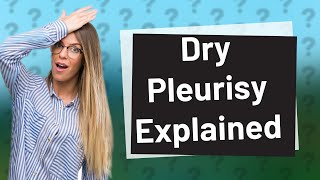 What is dry pleurisy [upl. by Edylc580]