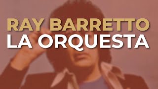 Ray Barretto  La Orquesta Audio Oficial [upl. by Onitnas]