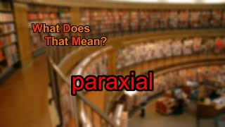 What does paraxial mean [upl. by Kahn97]