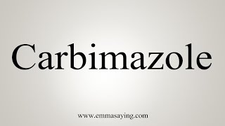 How To Say Carbimazole [upl. by Anar]