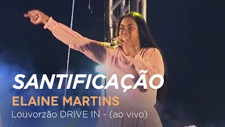 Elaine Martins  Santificação  Louvorzão Drive In Ao Vivo [upl. by Meter]