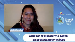 RUTOPIA LA PLATAFORMA DIGITAL DE ECOTURISMO EN MÉXICO TRAVELLAND  TALENTNETWORK [upl. by Beulah]