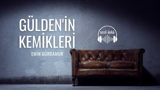 GÜLDENİN KEMİKLERİ  Emin Gürdamur Sesli Öykü [upl. by Fabe]