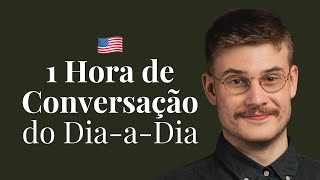 Fale Inglês Comigo 1 Hora de Conversação do DiaaDia [upl. by Aihsenat130]