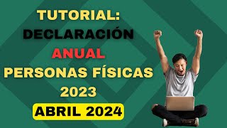 TUTORIAL DECLARACIÓN ANUAL 2024 PERSONAS FÍSICAS PASO A PASO DEVOLUCIÓN ISR  ISR SAT 2023 [upl. by Benton]