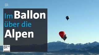 Ballontage Bad Kohlgrub Im Heißluftballon über die Alpen  BR24 [upl. by Eelanaj578]