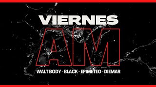 VIERNES AM  Walt Body Ft Black Ft DobleB Ft Diemar 2021GreenDragonRecords [upl. by Carley739]