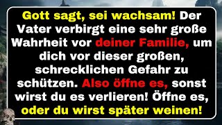 Gott sagt sei wachsam Der Vater verbirgt eine sehr große Wahrheit vor deiner Familie um dich vor [upl. by Helyn]