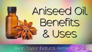 Aniseed Oil Benefits and Uses [upl. by Ydissak]