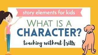 Story Elements For Kids What Is a Character [upl. by Napra]