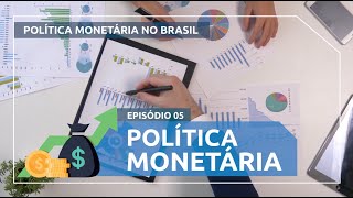 Política Monetária no Brasil 5  Política Monetária Episódio Final [upl. by Lacram]