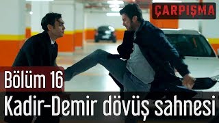 Çarpışma 16 Bölüm  KadirampDemir Dövüş Sahnesi [upl. by Nnahsal]