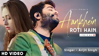 Aankhein Jo Roti Hai Lyrics  Arijit Singh  Sakina Khan [upl. by Kielty]