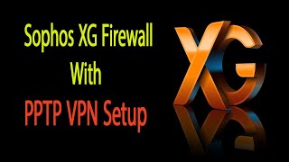 StepbyStep Guide Setting Up PPTP VPN on Sophos XG Firewall [upl. by Enelehcim]