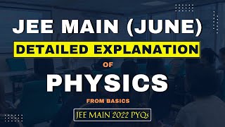 JEE Main 2022 June Session DETAILED EXPLANATION of Physics From Basics  Chapter Wise PYQs [upl. by Llerat]