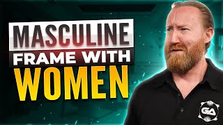 How to Maintain Masculine Frame with Women 2024 [upl. by Parker]