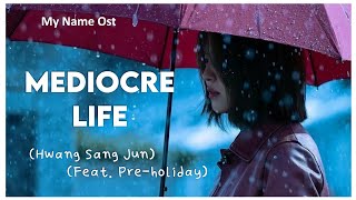 My Name OST Hwang Sang Jun  Mediocre Life Feat Preholiday  LEGENDADO [upl. by Arimahs]