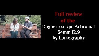 Full Review of the Daguerreotype Achromat 64mm f29 by Lomography [upl. by Eaj]