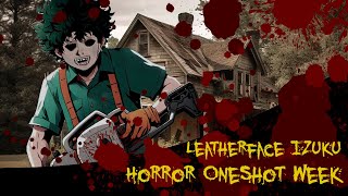 Leatherface Izuku  MHA Text Story  ONESHOT HORROR WEEK [upl. by Naletak975]