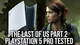 Exclusive  The Last Of Us Part 2  PS5 Pro PSSR Upgrades Tested [upl. by Lopez]