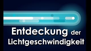 Die Entdeckung der Lichtgeschwindigkeit  Schnellgedacht [upl. by Atekehs539]